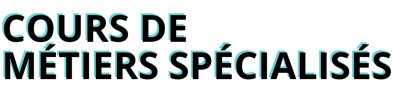 Cours de métiers spécialisés